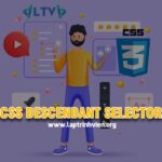 CSS Descendant Selector là gì và sử dụng như thế nào #1