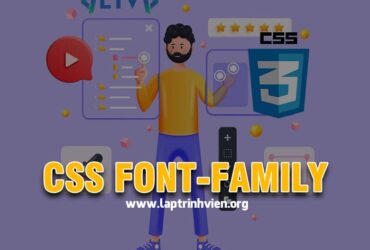 CSS font-family - Cách thay đổi Font chữ trong CSS