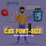 CSS Font-size - Cách thay đổi Font-size trong CSS