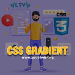 CSS Gradient - Cách sử dụng thuộc tính Gradient trong CSS3