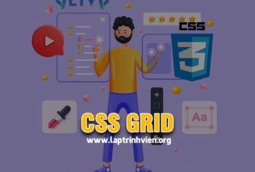 CSS Grid là gì ? Cách sử dụng Grid trong CSS thiết kế Website