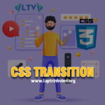 CSS Transition - Tạo hiệu ứng chuyển động trên Website