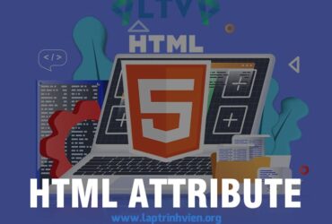 HTML Attribute | Tìm hiểu thuộc tính Attribute trong HTML