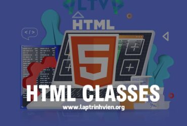 HTML Classes là gì ? Cách sử dụng Classes trong HTML