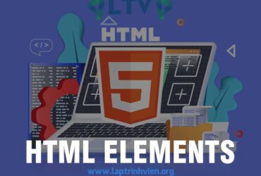 HTML Elements | Tìm hiểu thuộc tinh Elements trong HTML