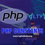 PHP Constants - Tổng quan về Hằng Số trong PHP