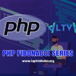 PHP Fibonacci Series - Thêm chuỗi số trong PHP
