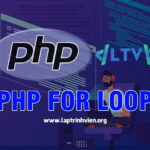 PHP For Loop - Tổng quan vòng lặp trong PHP - Lập Trình Viên