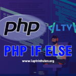 PHP If Else - Cấu trúc điều kiện trong PHP - Lập Trình Viên