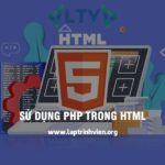 Sử Dụng PHP Trong HTML như thế nào chính xác