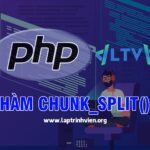 Hàm chunk_split() PHP sử dụng như thế nào ? - Lập Trình Viên