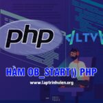 Hàm ob_start() PHP sử dụng như thế nào ? - Lập Trình Viên #1