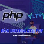 Hàm Unserialize() PHP sử dụng như thế nào ? - Lập Trình Viên