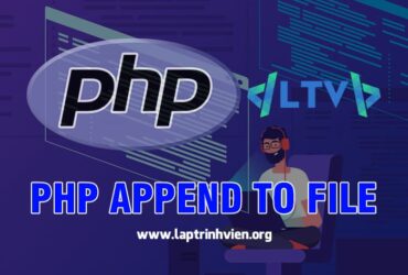 PHP Append to File sử dụng như thế nào ? - Lập Trình Viên #1