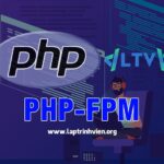 PHP-FPM | Tổng quan tính năng và cách sử dụng chi tiết