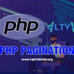 PHP Pagination - Phân trang trong PHP sử dụng thế nào